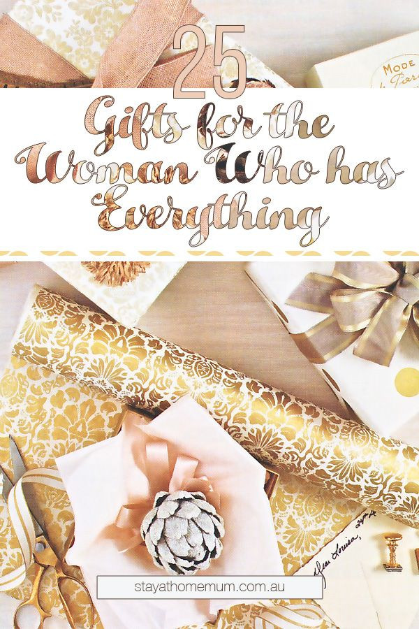 Birthday Gift Ideas For The Woman Who Has Everything
 What do you someone who has everything