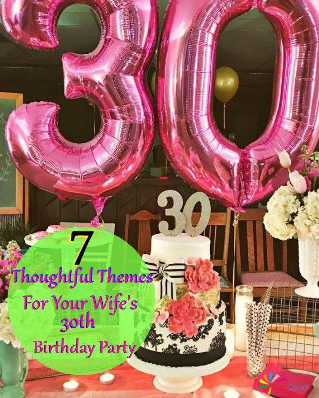 Birthday Gift Ideas For Wife 30
 7 Thoughtful Themes For Your Wife s 30th Birthday Party
