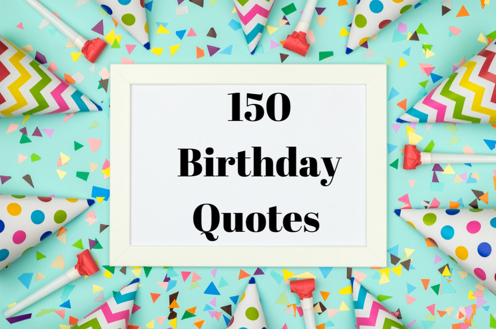 Birthday Quotes For Her
 150 Best Birthday Quotes—Best Birthday Wishes and Happy