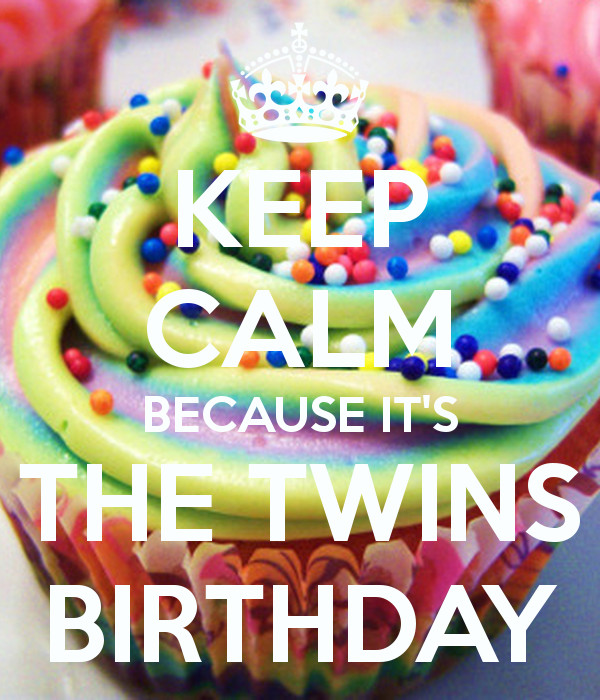 Birthday Quotes For Twins
 KEEP CALM BECAUSE IT S THE TWINS BIRTHDAY Poster