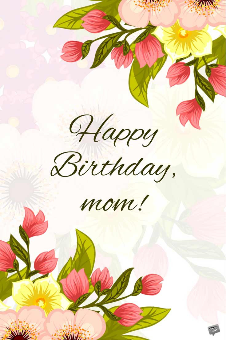 Birthday Wishes For A Mother
 Happy Birthday Mom