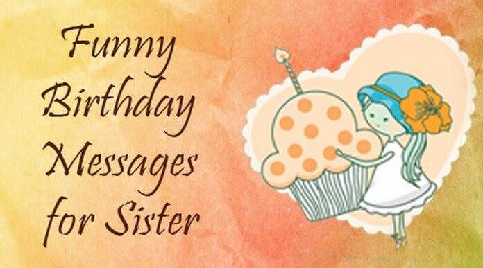 Birthday Wishes For Sister Funny
 Funny Birthday Messages for Sister