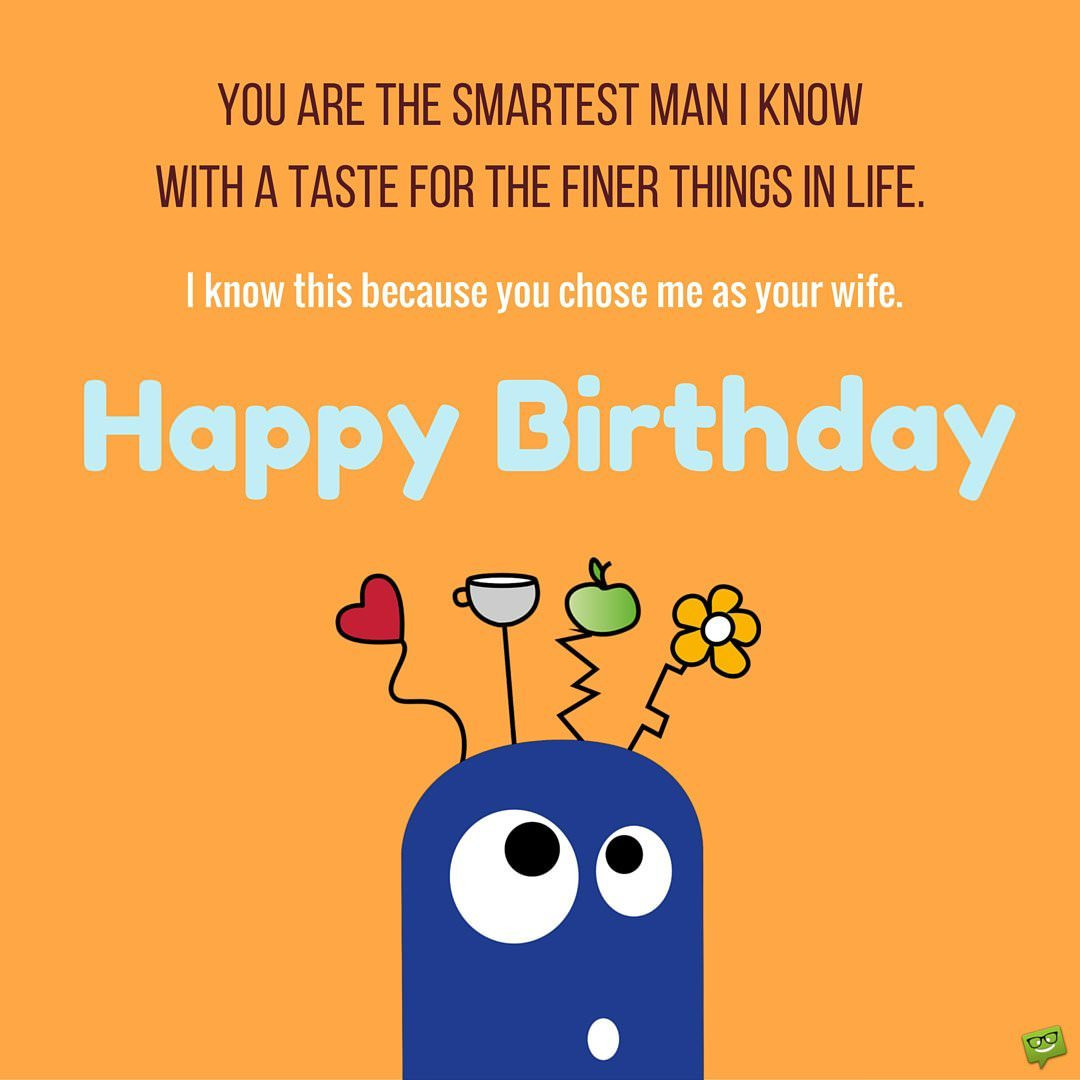 Birthday Wishes Funny
 Smart Bday Wishes for your Husband
