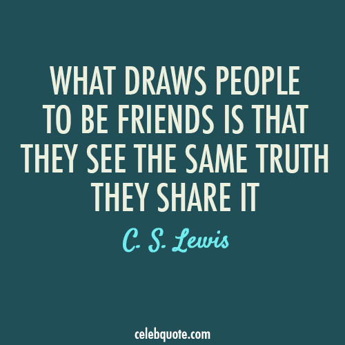 C.S.Lewis Quote On Friendship
 C S Lewis Quote About truth share friendship friends