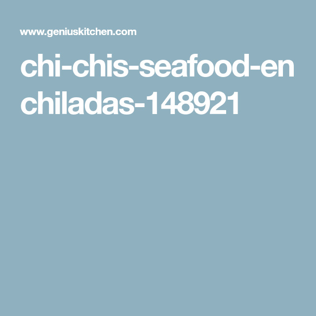 Chi Chis Seafood Enchiladas Recipe
 Chi Chi s Seafood Enchiladas Recipe Food