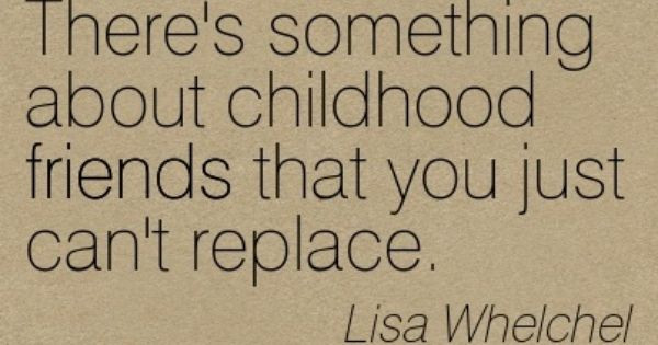 Childhood Friendship Quotes
 54 Best Childhood Quotes & Sayings