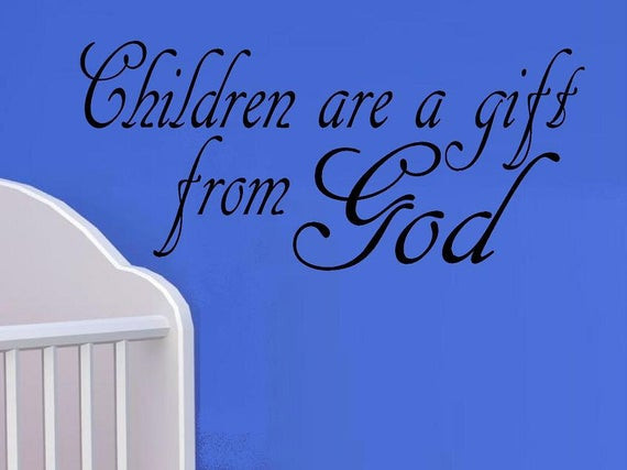 Children Are Gifts
 vinyl wall decal quote Children are a t from God