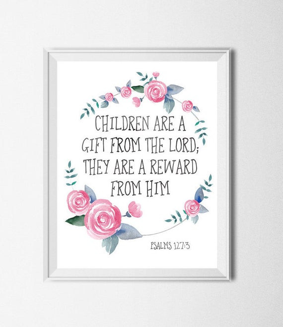 Children Are Gifts
 Bible Verse Print Children Are A Gift From The Lord They Are