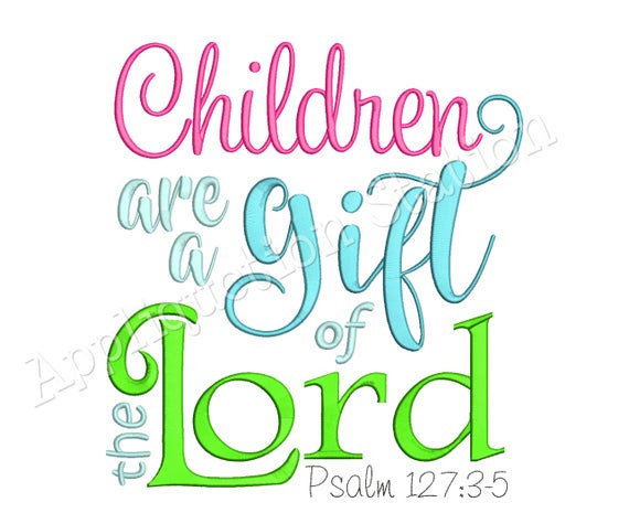 Children Are Gifts
 Children are a Gift of the Lord Machine Embroidery Design