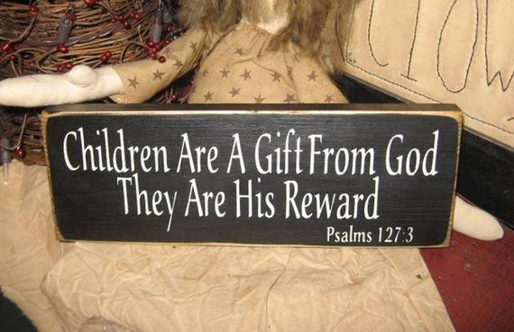 Children Gifts From God
 Children Are A Gift From God Psalms 1 273 Primitive