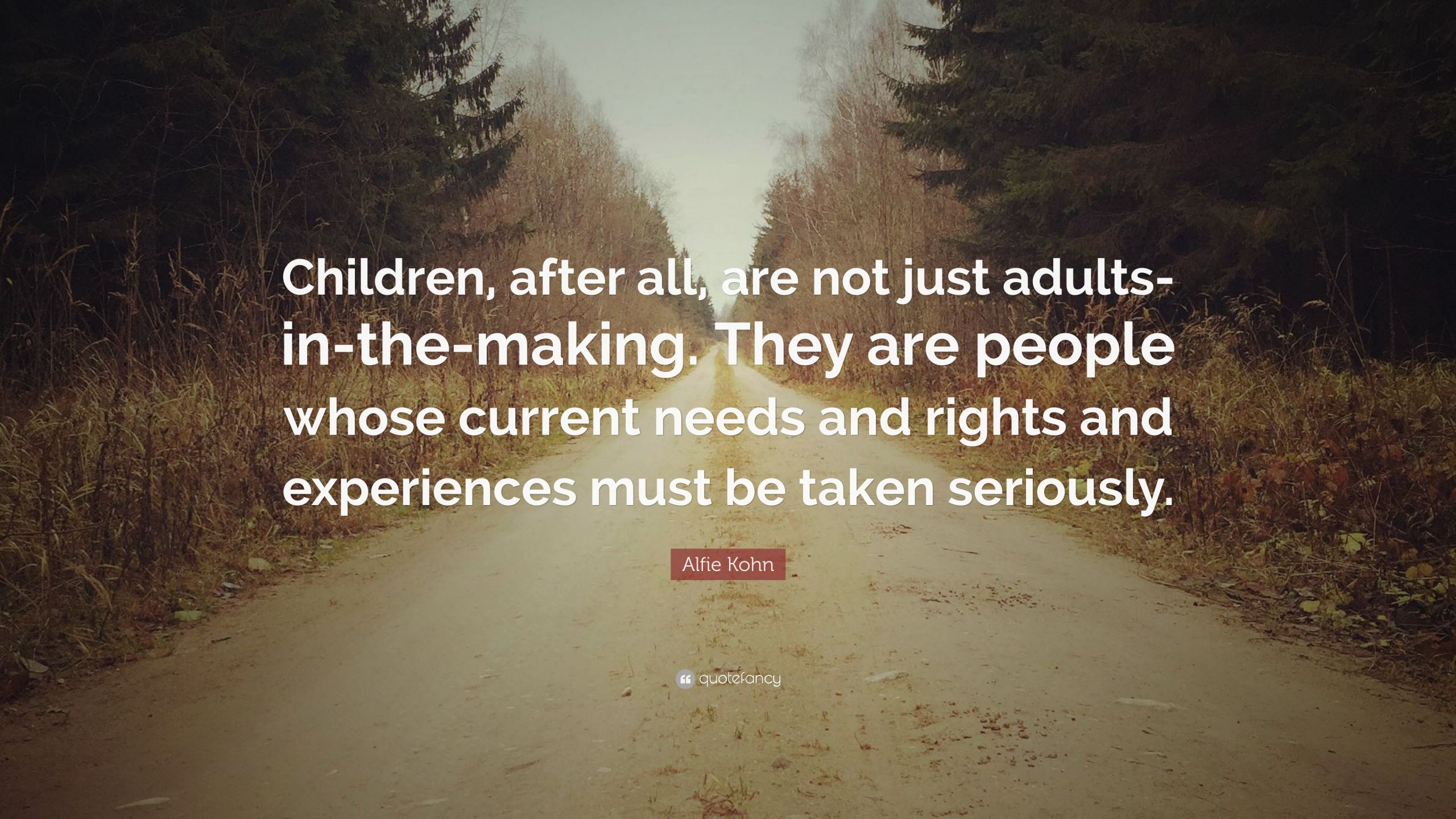 Children Rights Quotes
 Alfie Kohn Quote “Children after all are not just