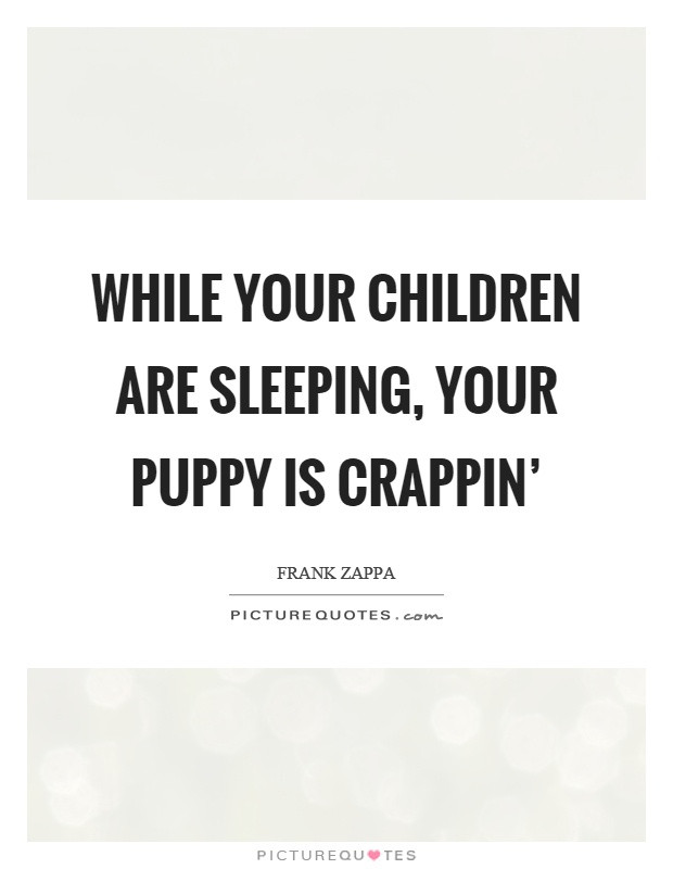 Children Sleeping Quotes
 Puppy Quotes Puppy Sayings