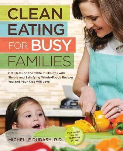 Clean Eating For Busy Families
 Clean Eating for Busy Families Get Meals on the Table in