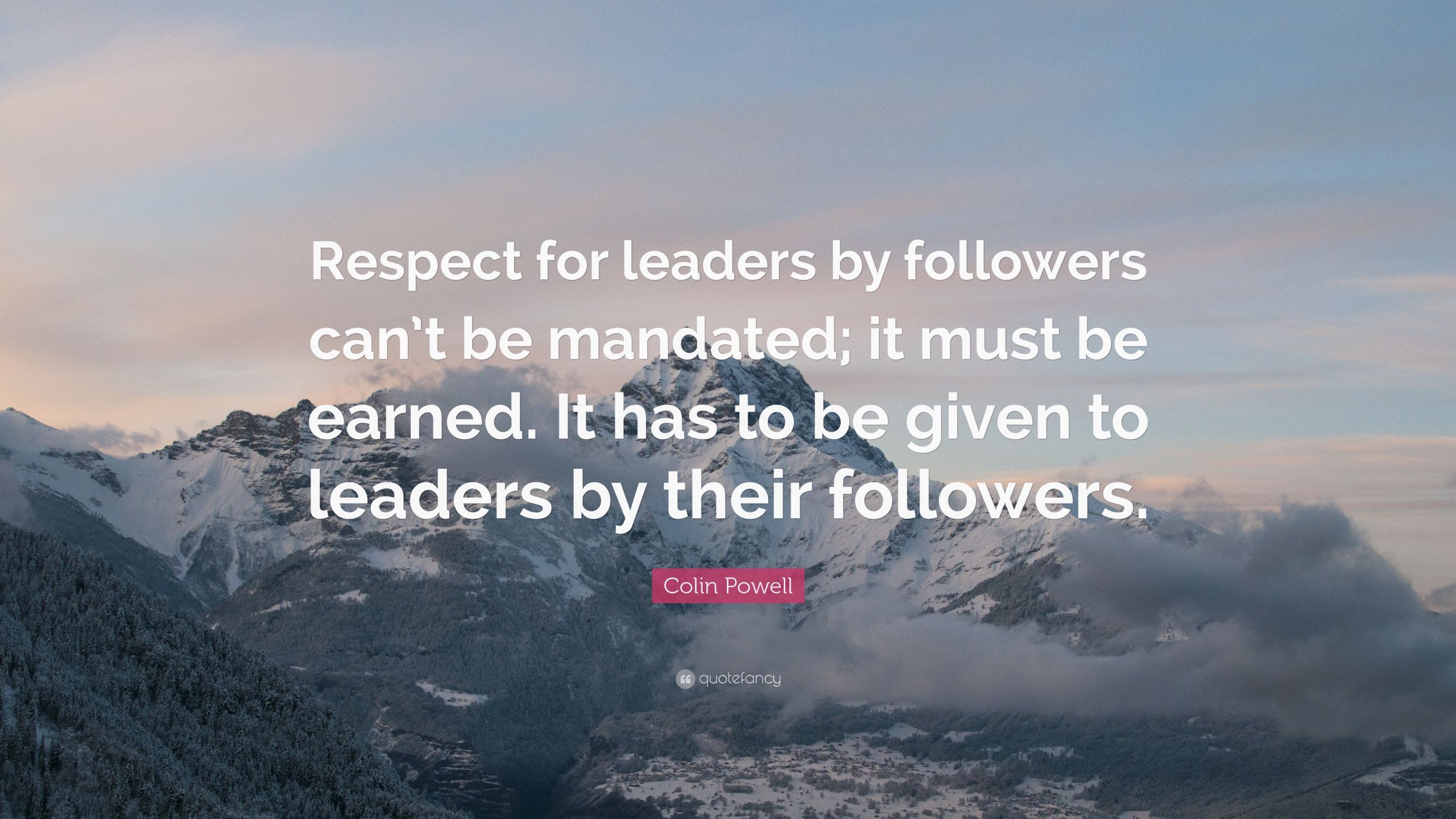 Colin Powell Quotes Leadership
 Colin Powell Quote “Respect for leaders by followers can