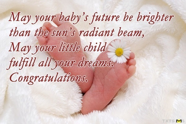 Congratulation New Baby Quotes
 May your baby’s future be brighter Txts