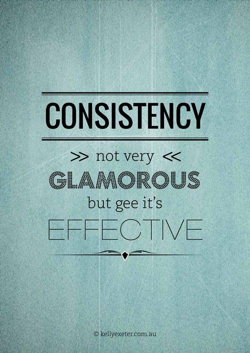 Consistency In Relationships Quotes
 Consistency not very glamorous
