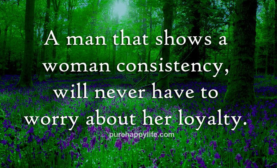 Consistency In Relationships Quotes
 Relationship Quotes A man that shows a woman consistency
