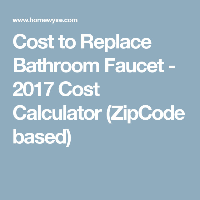 Cost To Replace Bathroom Faucet
 Calculator Cost to Replace Bathroom Faucet