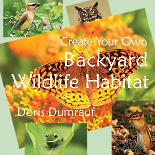 Design Your Own Backyard
 Create Your Own Backyard Wildlife Habitat by Doris Dumrauf