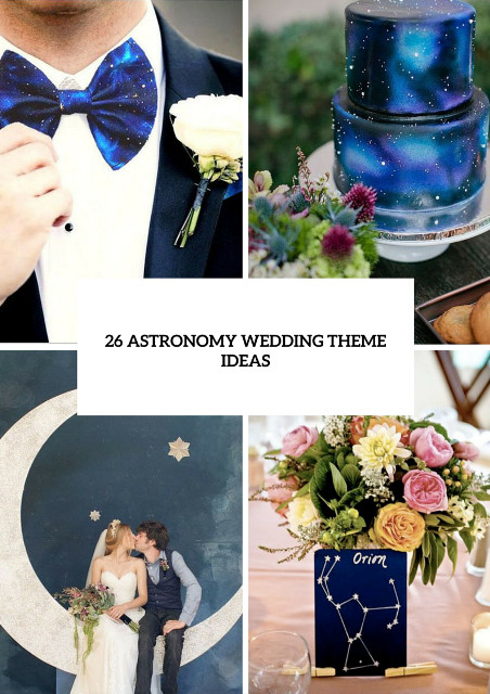 Different Wedding Styles And Themes
 26 Stunning Astronomy Wedding Theme Ideas Weddingomania