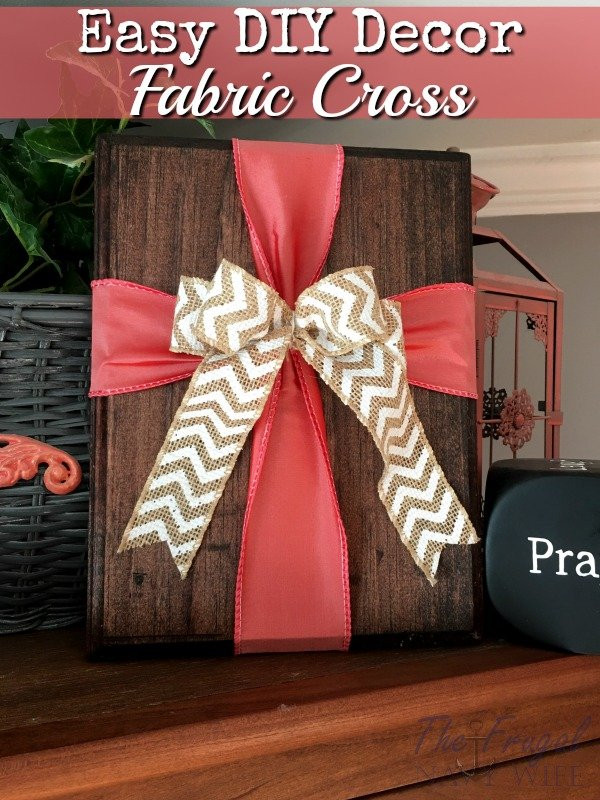 DIY Cross Decor
 Easy DIY Decor Easy Fabric Cross on Wood Decor