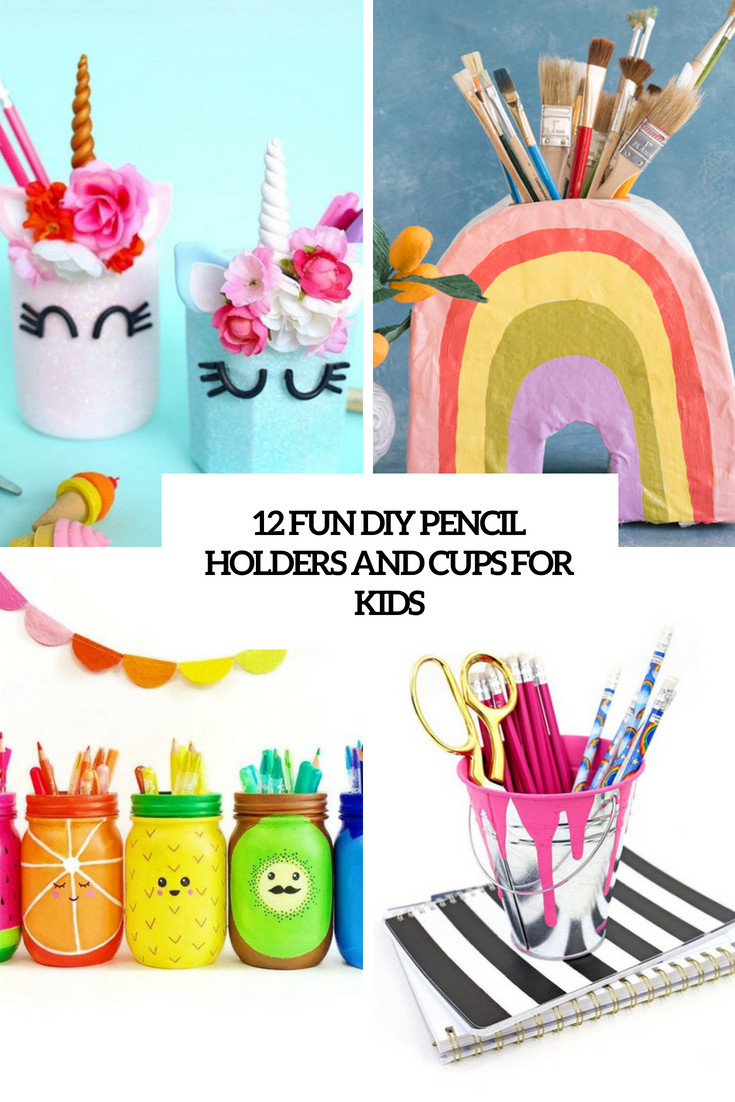 DIY For Kids
 12 Fun DIY Pencil Holders And Cups For Kids Shelterness