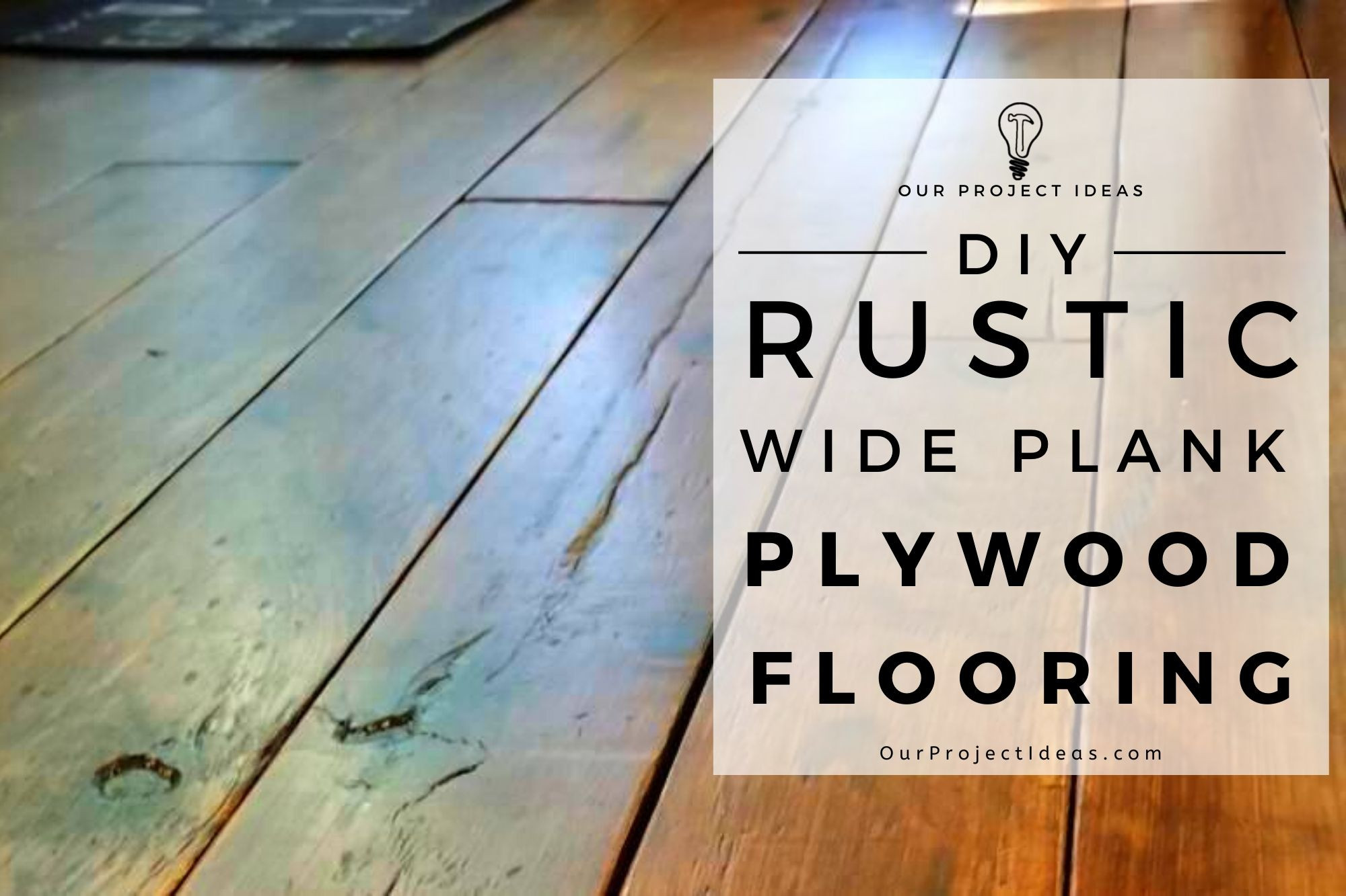 DIY Wide Plank Floors
 DIY Rustic Wide Plank Plywood Flooring Our Project Ideas