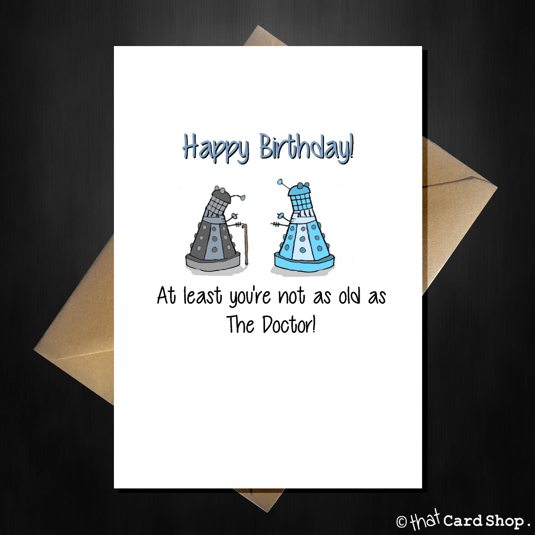 Doctor Who Birthday Card
 Funny Doctor Who Birthday Card At least you re not as