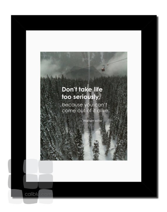 Don'T Take Life Too Seriously Quotes
 Don t take life too seriously Warren Miller Quote