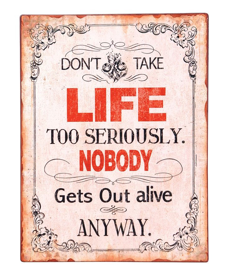 Don'T Take Life Too Seriously Quotes
 Don t Take Life Too Seriously