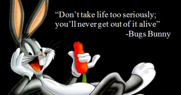 Don'T Take Life Too Seriously Quotes
 "Don t take life too seriously you ll never out of it