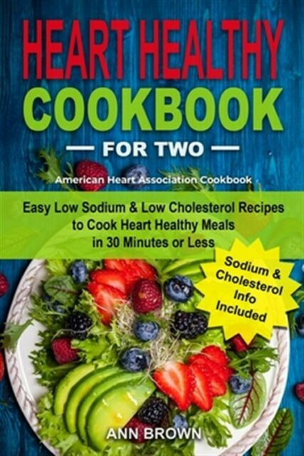 Easy Low Cholesterol Recipes
 Heart Healthy Cookbook for Two Easy Low Sodium & Low