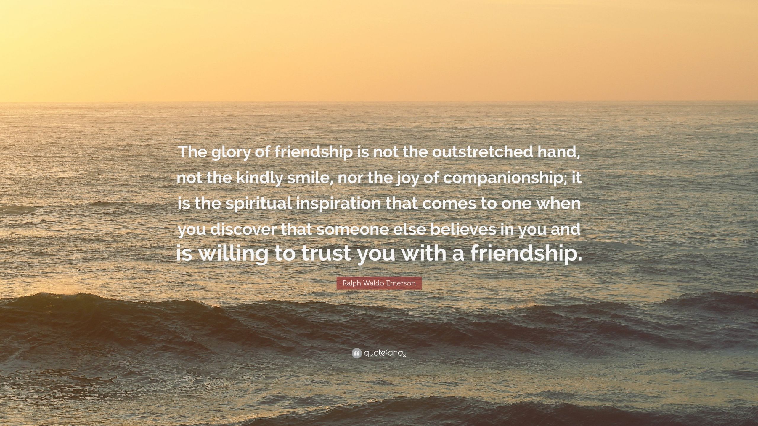 Emerson Friendship Quotes
 Ralph Waldo Emerson Quote “The glory of friendship is not