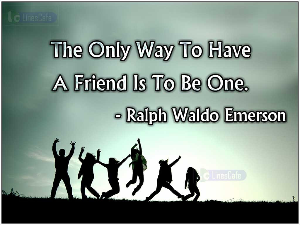 Emerson Friendship Quotes
 Lecturer Ralph Waldo Emerson Top Best Quotes With