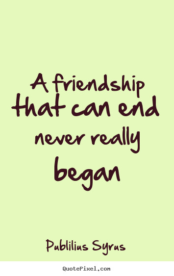 End Of Friendship Quote
 Knowing When To End A Friendship How To Be More Social