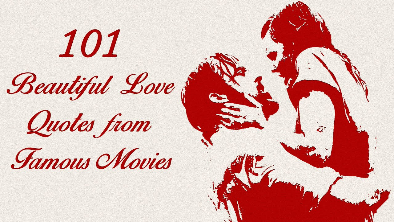 Favorite Love Quotes
 101 Beautiful Love Quotes from Famous Movies