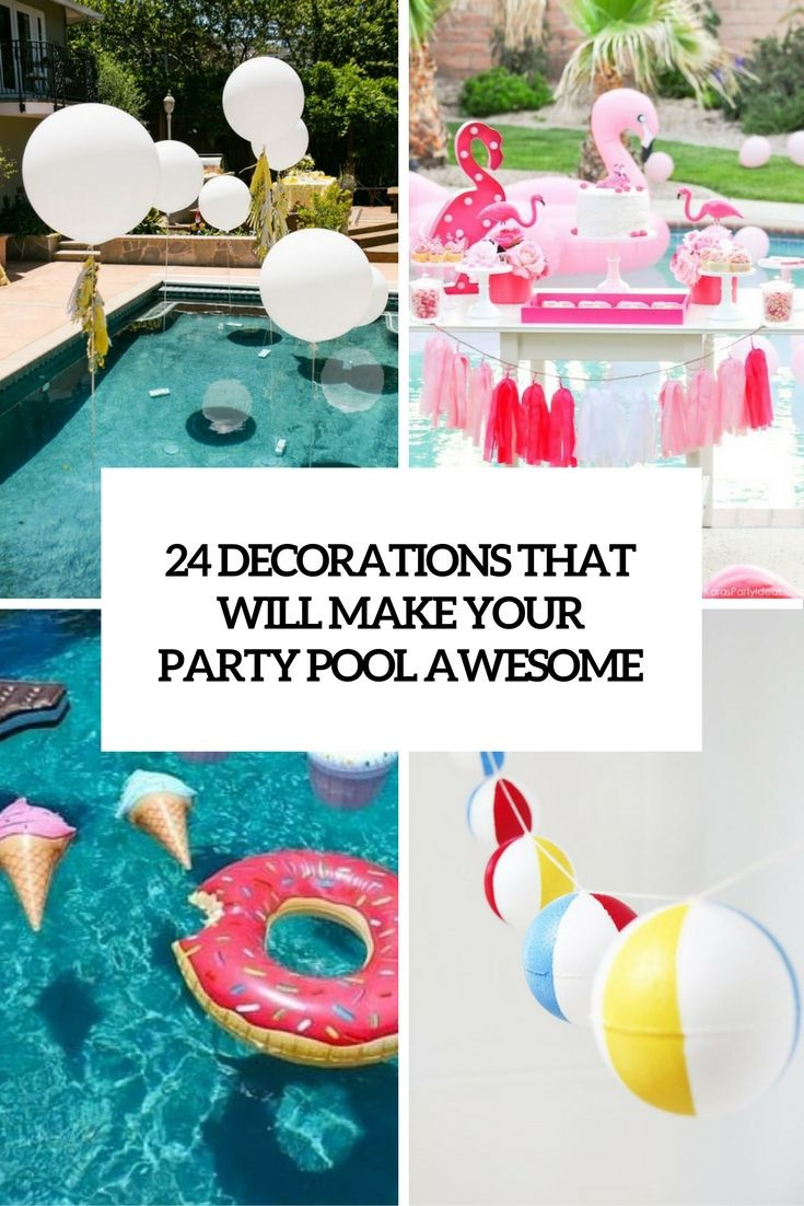 First Birthday Pool Party Ideas
 24 Decorations That Will Make Any Pool Party Awesome