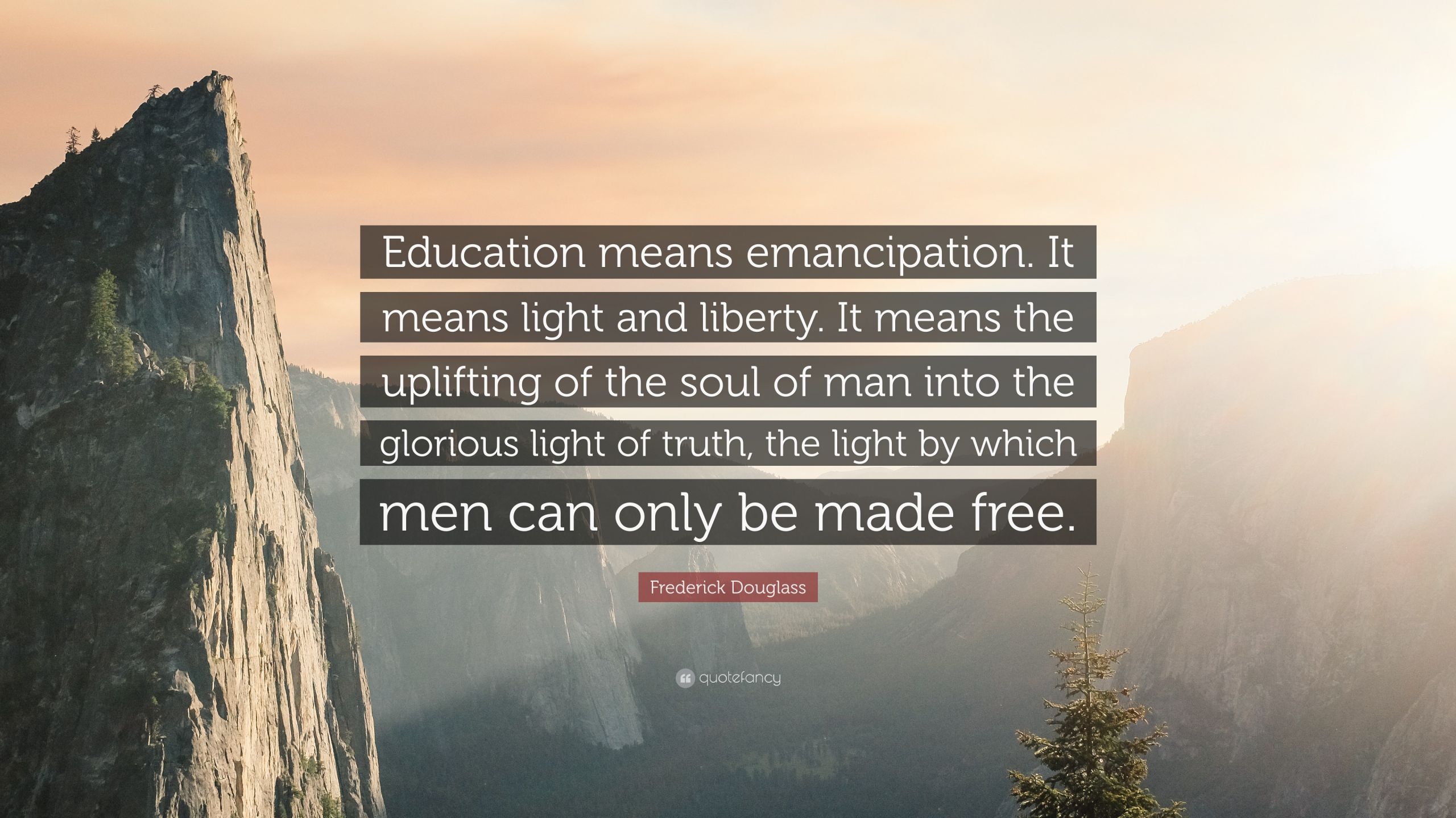 Frederick Douglass Education Quotes
 Frederick Douglass Quote “Education means emancipation