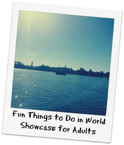 Fun Things For Adults
 Fun Things to Do in the World Showcase for Adults