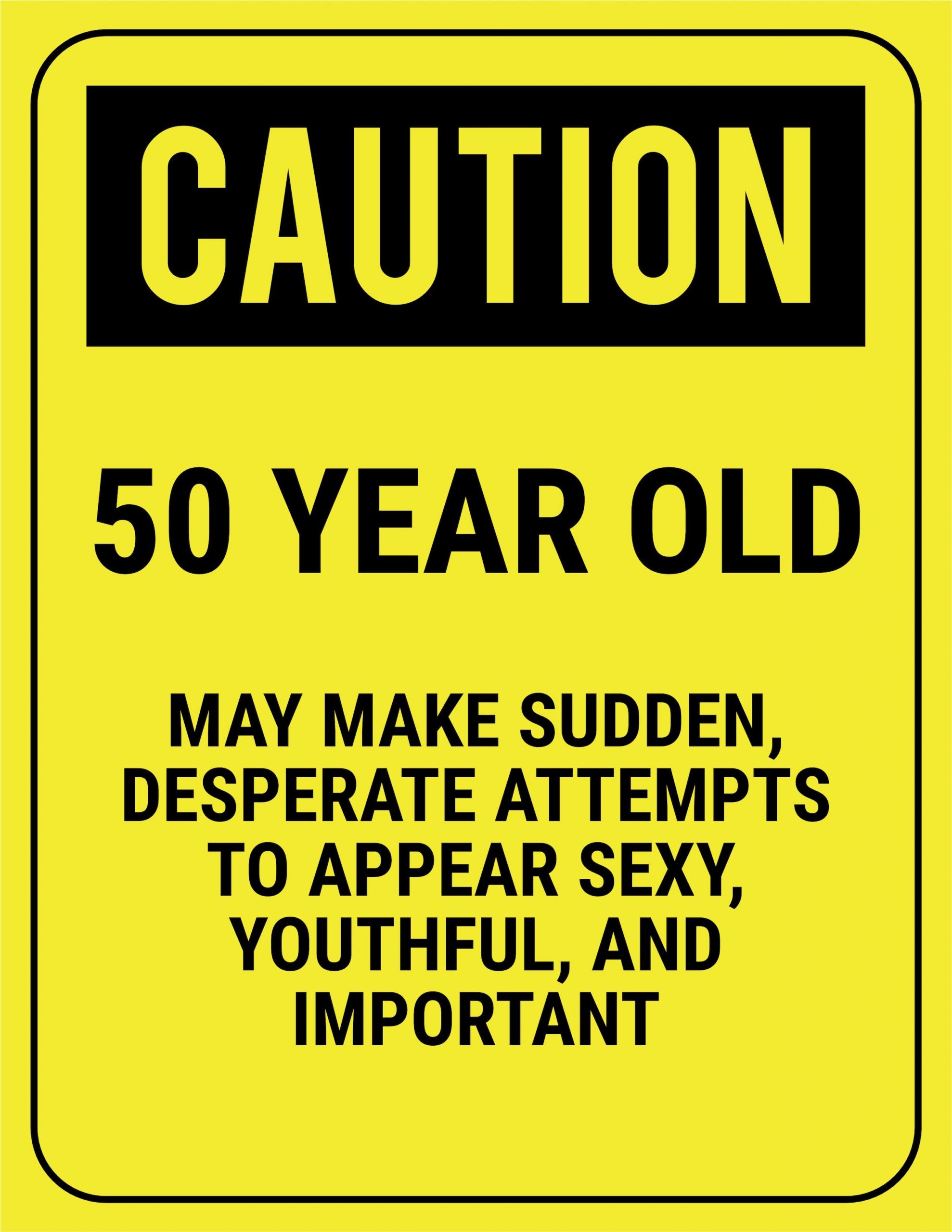 Funny 40th Birthday Quotes For Men
 funny safety sign caution 50 year old