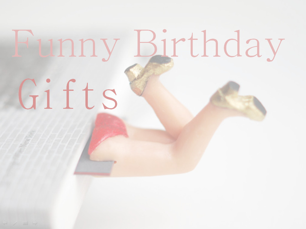 Funny Birthday Ideas
 21 Funny Birthday Gifts For Anyone