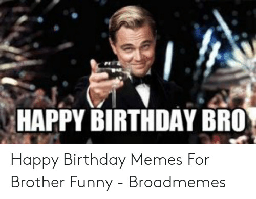 Funny Birthday Memes For Brother
 25 Best Memes About Birthday Memes for Brother