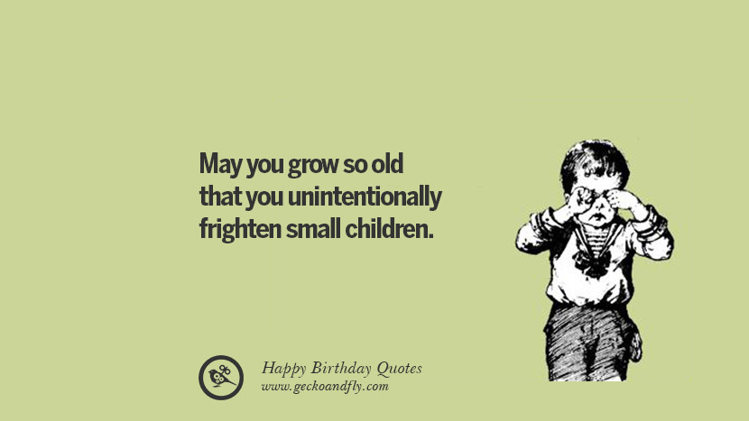 Funny Birthday Quote
 33 Funny Happy Birthday Quotes and Wishes For