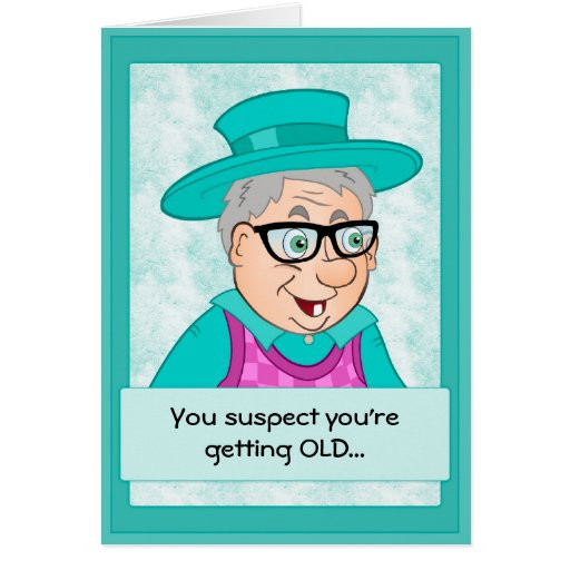 Funny Getting Older Birthday Quotes
 Funny Birthday Card Getting Old