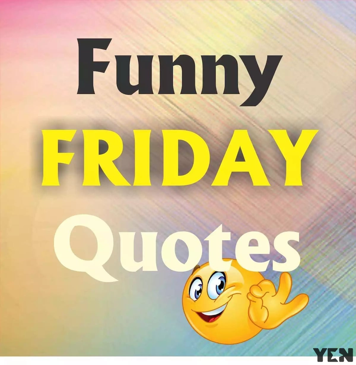 Funny Its Friday Quotes
 Funny Friday quotes YEN GH