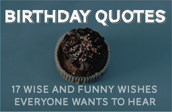 Funny Quotes For Birthdays
 Birthday Quotes 30 Wise and Funny Ways To Say Happy Birthday