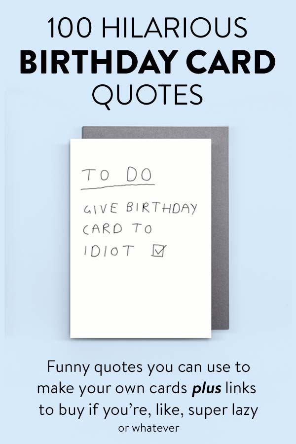 Funny Sayings For Birthday Cards
 100 Hilarious Quote Ideas for DIY Funny Birthday Cards