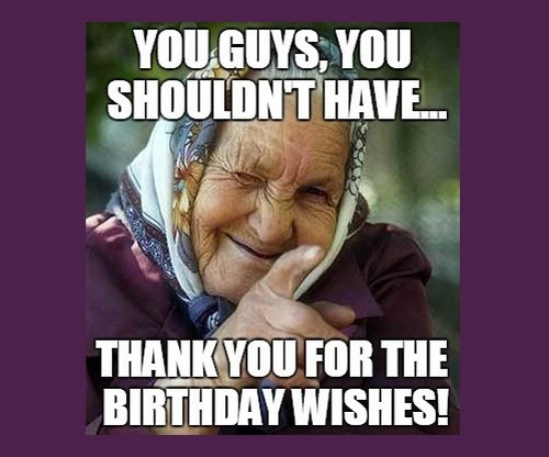 Funny Thank You Birthday Wishes   Thank You for the Birthday Wishes Memes