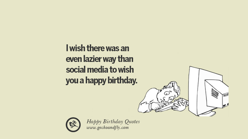 Funny Ways To Wish Happy Birthday
 33 Funny Happy Birthday Quotes and Wishes For