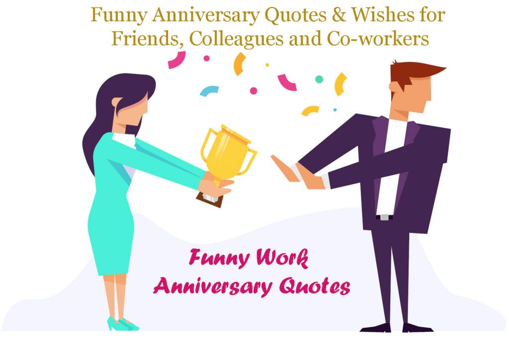 Funny Work Anniversary Quotes
 Funny Work Anniversary Quotes To Put smile on their faces